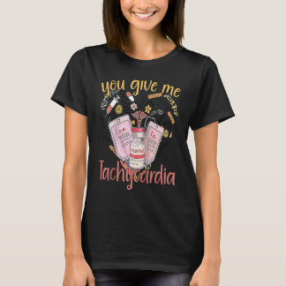 T-shirt You Give Me Tachycardia apparel Nurse Valentineu20