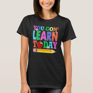 T-shirt You Gon Learn Today Teacher Squad  Back To School