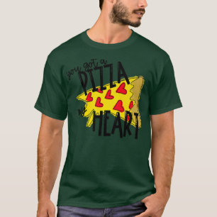T-shirt You Got A Pizza Of My Heart Pizzal Lover Funny Val