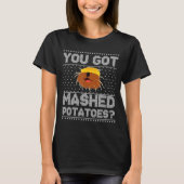 T-shirt You Got Mashed Tatoes Ugly Christmas (Devant)