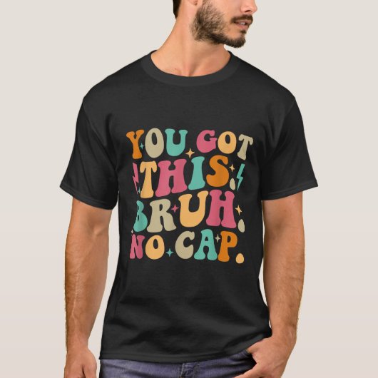 T-shirt You Got This Bruh No Cap Funny Testing Day Teacher (Devant)