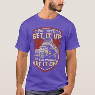 T-shirt You Gotta Get Funny Dumpruck Driverrucking Dad Men