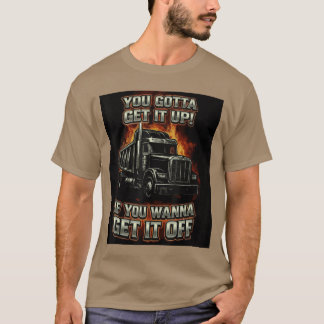 T-shirt You Gotta Get Funny Dumpruck Driverrucking Dad Men