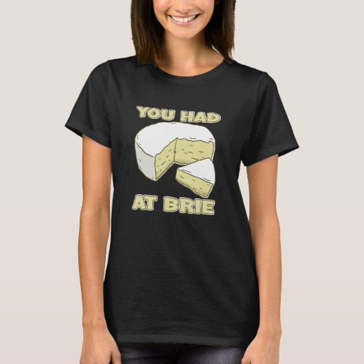 T-shirt You Had Me At Brie Cheese (Devant)