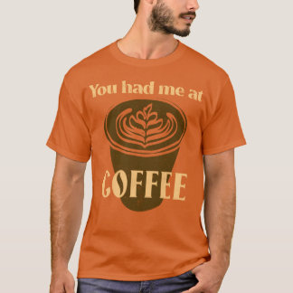 T-shirt You Had Me At Coffee Coffee Lover boy