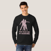 T-shirt You Had Me At Dancing  Ballet Foxtrot Dancers (Devant entier)