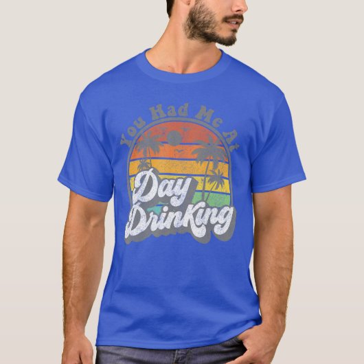 T-shirt You Had Me At Day Drinking Funny Retro Beach Summe (Devant)