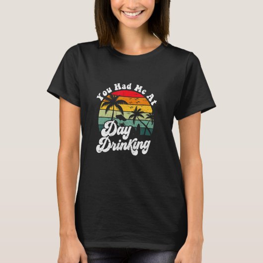 T-shirt You Had Me At Day Drinking Retro Beach Summer (Devant)