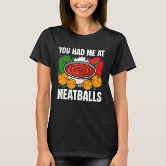 T-shirt You Had Me at Meatballs Italian Kitchen Lover Ital