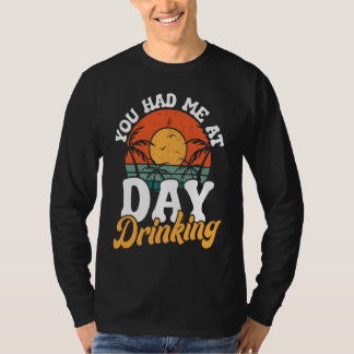 T-shirt You had me at my day drinking drinking fun