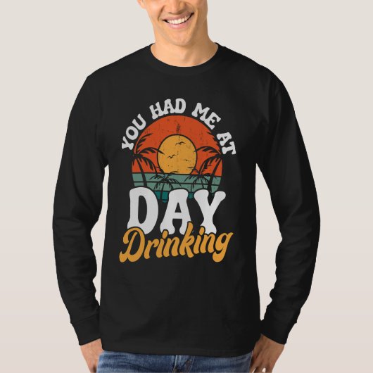 T-shirt You had me at my day drinking drinking fun (Devant)