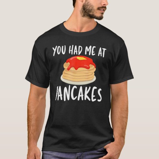 T-shirt You Had Me At Pancakes   Pancakes for Unisex (Devant)