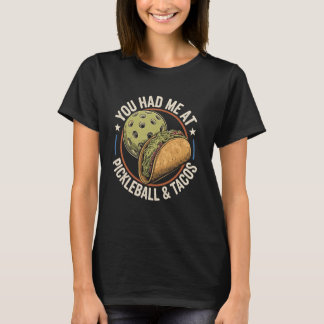 T-shirt You Had Me At Pickleball And Tacos Funny Pickle Ba