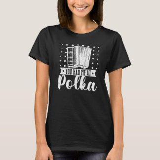 T-shirt You Had Me At Polka Accordions Player Graphic