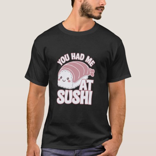 T-shirt You Had Me At Sushi Funny Sushi Style (Devant)