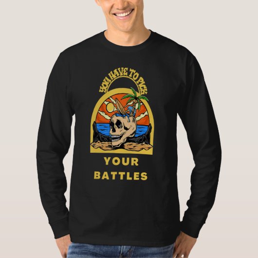 T-shirt You Have To Pick Your Battles  Skull (Devant)