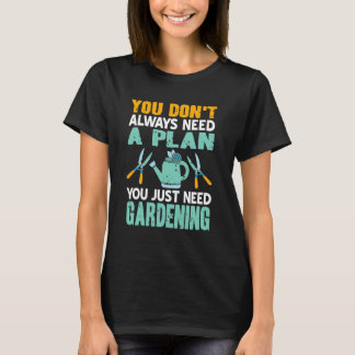 T-shirt You Just Need Gardening Funny Hobby Quote