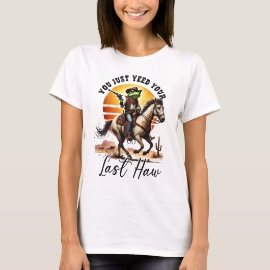 T-shirt You Just Yeed Your Last Haw (Devant)