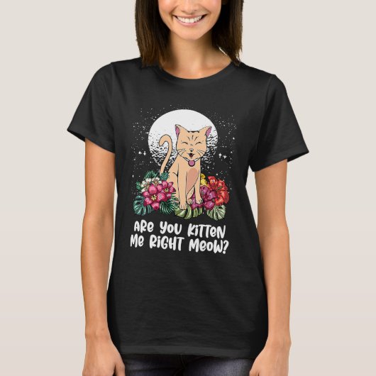 T-shirt You Kitten Me Right Cat Humor Cat Themed (Devant)