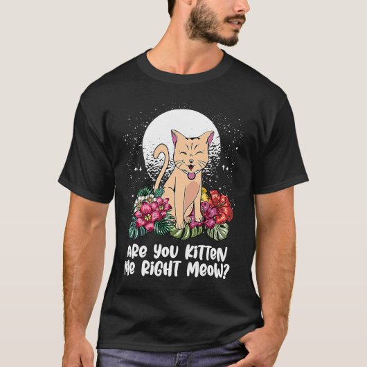 T-shirt You Kitten Me Right  Cat  Humor Cat Themed (Devant)