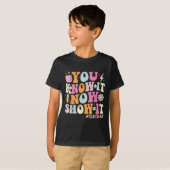 T-shirt You Know It Now Show It Funny Test Day Motivationa (Devant entier)