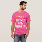 T-shirt You Know It Now Show It Motivationeacher funny (Devant entier)