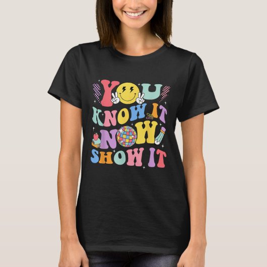 T-shirt You Know It Now Show It Test Day Motivational Smil (Devant)