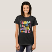 T-shirt You Know It Now Show It Test Day Motivational Smil (Devant entier)