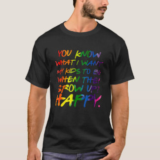 T-shirt You Know What I Want For My Kids Happy Lgbt Parent