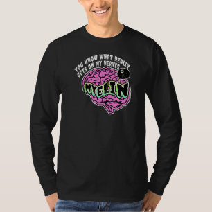 T-shirt You Know What Really Gets On My Nerves Myelin Biol