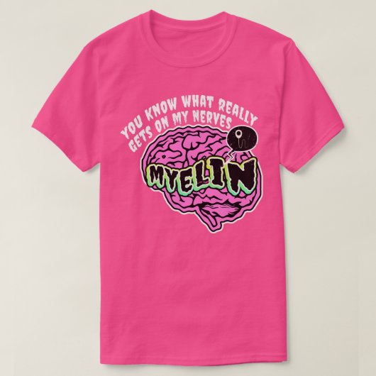 T-shirt You Know What Really Gets On My Nerves Myelin Biol (Design devant)