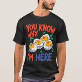 T-shirt You Know Why I'm Here Deviled Egg Thanksgiving Din (Devant)