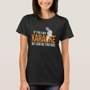 T-shirt You Like Karaoke We Can Be Friends Karaoké P