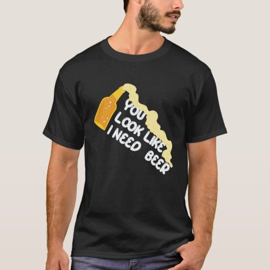 T-shirt You Look Like I Need A Beer Apparel (Devant)