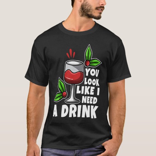 T-shirt You look like i need a drink (Devant)