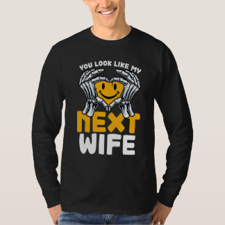 T-shirt You Look Like My Next Wife  Wife
