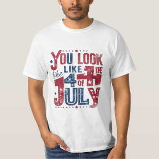T-shirt you look like the 4th of july 