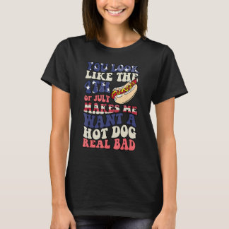T-shirt You Look Like The 4th Of July Makes Me Want Hot Do