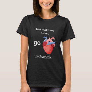 T-shirt You Make My Heart Go Tachycardic Cardiology Pun Gr