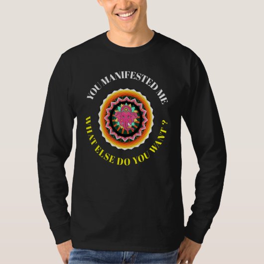 T-shirt You Manifested Me , What More Funny Manifestation (Devant)