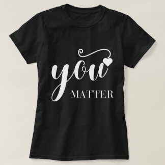 T-Shirt You Matter