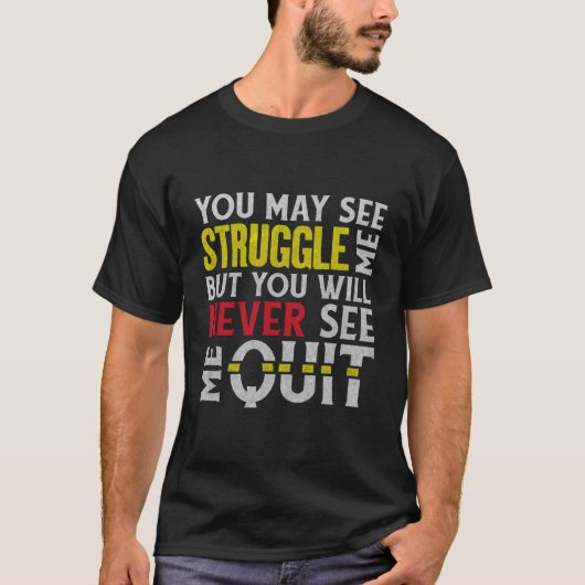 T-shirt You May See Me Struggle But Never Quit Motivation (Devant)