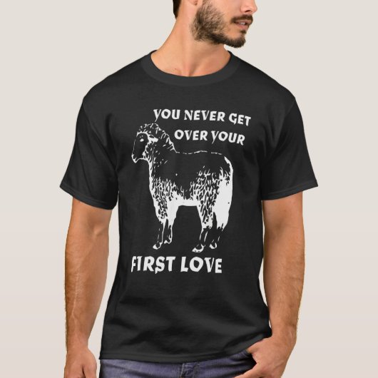 T-shirt You never get over your First Love Funny Sarcastic (Devant)