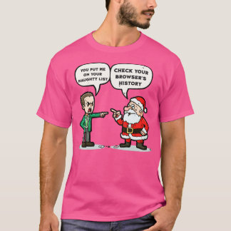T-shirt You put me on the naughty list Check your browsers