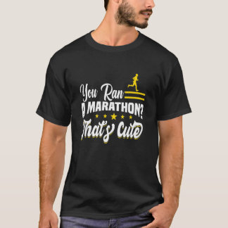 T-shirt You Ran A Marathon That's Cute Motif For Triathlet