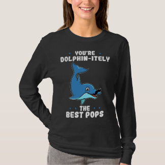 T-shirt You re Dolphin itely The Best Pops Dolphin Father 