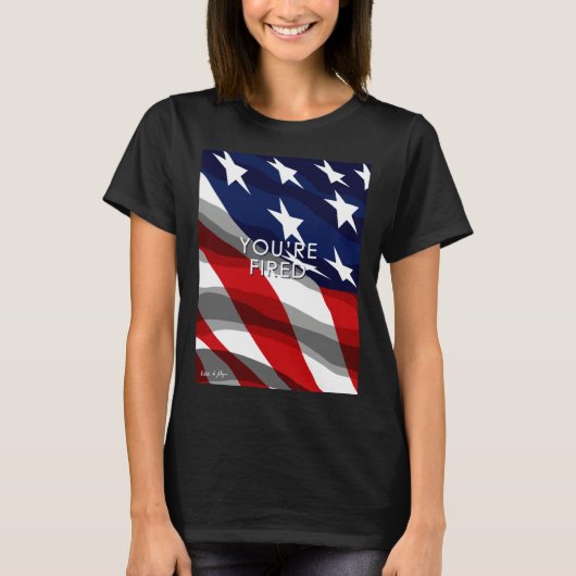 T-shirt You re Fired Celebrate Democracy Join the Movement (Devant)