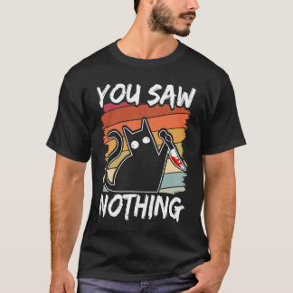 T-shirt You Saw Nothing Black Cat Sarcasm Murder Blood