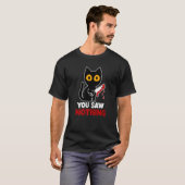 T-shirt You Saw Nothing Funny Sarcastic Black Cat Murderer (Devant entier)