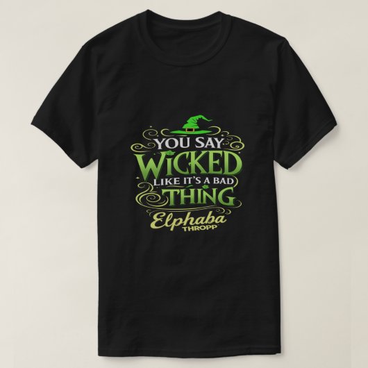 T-shirt You Say WICKED Like It’s a Bad Thing – Green Witch (Design devant)